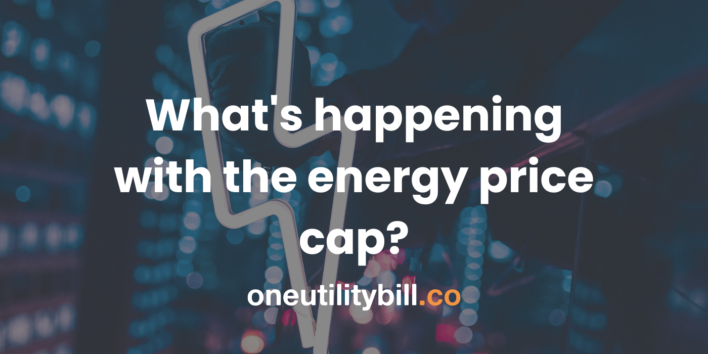 What's happening with the energy price cap? One Utility Bill